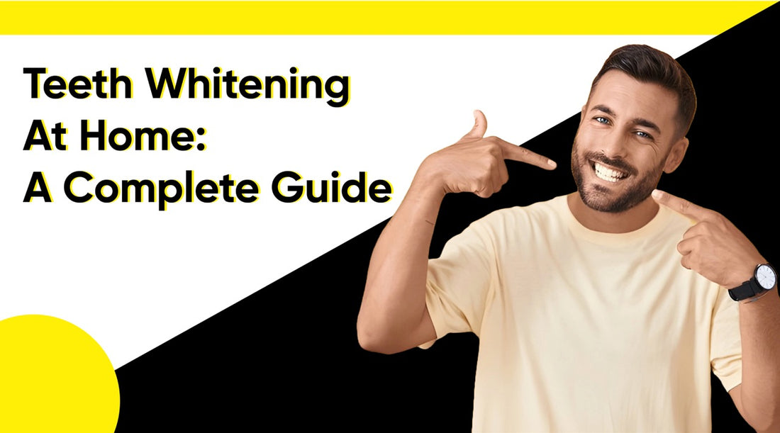 Teeth Whitening at Home: A Complete Guide