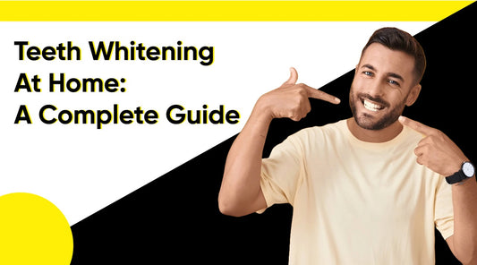 Teeth Whitening at Home: A Complete Guide